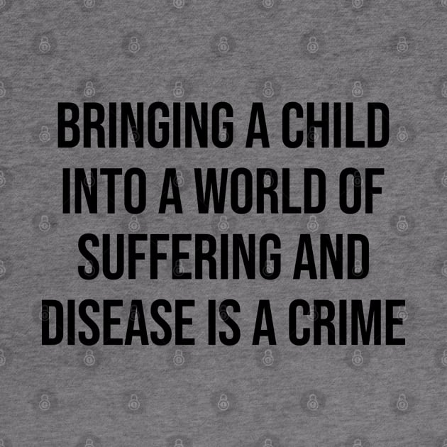 Bringing A Child Intro A World Of Suffering Is A Crime Antinatalist Quote by rainoree